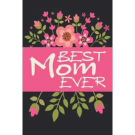 Best Mom Ever: Nana Mothers day Gifts from Daughter, Son, Kids, Husband - Cool Christmas Presents Notebook - Great Gift Birthdays Holidays ... for Mothers Day