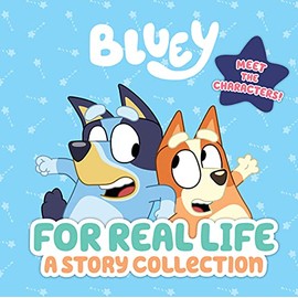 Bluey: For Real Life: A Story Collection
