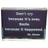 Don't Cry Because It's Over. Hand Carved Etched Glass Paperweight