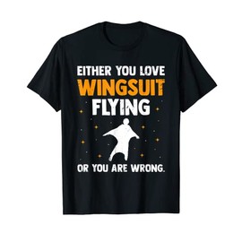 Either You Love Wingsuit Flying Or You Are Wrong Flying Fan T-Shirt