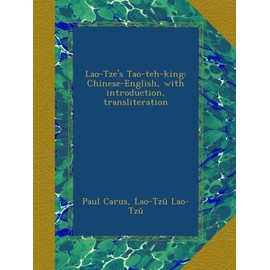 Lao-Tze's Tao-teh-king: Chinese-English, with introduction, transliteration