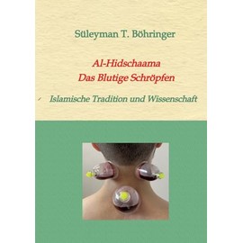 Al-Hidschaama Das Blutige Schröpfen: Islamische Tradition und Wissenschaft