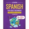 Learn Spanish For Adult Beginners: 3 Books in 1: Speak