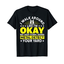 Metal Detector Metal Detect In Your Yard Metal Detecting T-Shirt