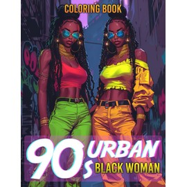 90s Urban Black Women Coloring Book: Dive into Nostalgic African-American Beauties with Retro Afro Women Coloring Pages and Iconic Culture Fashion Designs for Adults Relaxation And Mindfulness