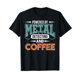 Metal Detector Metal Detecting And Coffee Metal Detecting T-Shirt