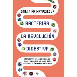 Bacterias : la revolución digestiva : los secretos de las bacterias que viven en nosotros. Qué hacen, para qué sirven y cómo mandan en tu salud (Psicología y salud)
