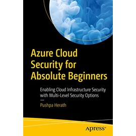 Azure Cloud Security for Absolute Beginners: Enabling Cloud Infrastructure Security with Multi-Level Security Options