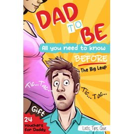 Dad to Be: All you need to know BEFORE the Big Leap