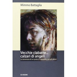 Vecchie ciabatte... calzari di angeli. La tenerezza di un prete in cammino con gli ultimi