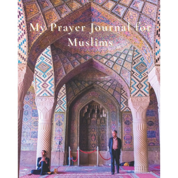 My Prayer Journal for Muslims: My Prayer Journal: My Guide