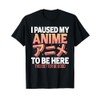 I paused my Anime to be here Japanese Otaku Funny