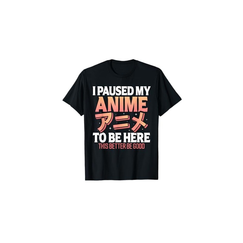 I paused my Anime to be here Japanese Otaku Funny