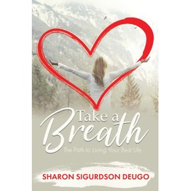 Take a Breath: The Path to Living Your Best Life