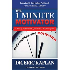 The 1 Minute Motivator: A Book of Motivational Quotes and Life Philosophies