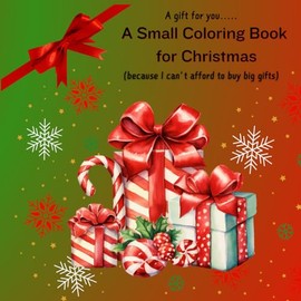 A Small Coloring Book for Christmas: Christmas Themed Coloring Book for Adults, Teens and Seniors, Perfect Gag Gift for Christmas for Stress Relief and Relaxation During Busy Festive Season