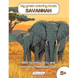 My great coloring book: SAVANNAH: With 40 coloring pictures from the wide world of the wilderness steppe for creative coloring, puzzles and discoveries for children aged 5 and up