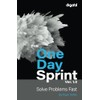 The One Day Sprint: Solve Problems Fast
