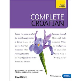 Complete Croatian Beginner to Intermediate Course: (Book and audio support) (Teach Yourself)