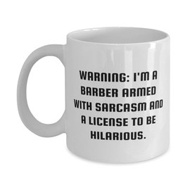 WARNING: I'M A BARBER ARMED WITH SARCASM AND A LICENSE TO BE. 11oz 15oz Mug, Barber Cup, Nice Gifts For Barber from Friends, Barber gift, Barber mug, Barber scissors, Barber shears, Barber pole