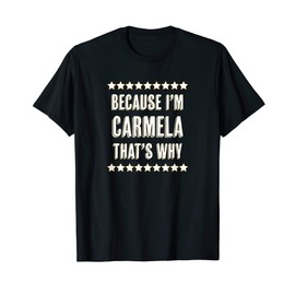 Because I'm - CARMELA - That's Why | Funny Cute Name Gift - T-Shirt
