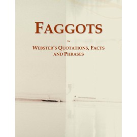 Faggots: Webster's Quotations, Facts and Phrases