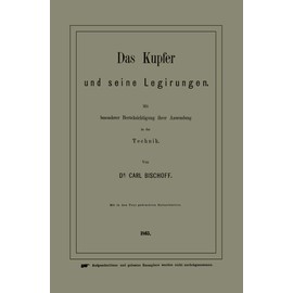 Das Kupfer und seine Legirungen: Mit besonderer Berücksichtigung ihrer Anwendung in der Technik (German Edition)