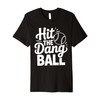 Hit The Dang Ball, Trending Baseball Apparel, Player Design Premium