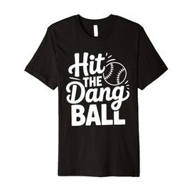 Hit The Dang Ball, Trending Baseball Apparel, Player Design Premium T-Shirt