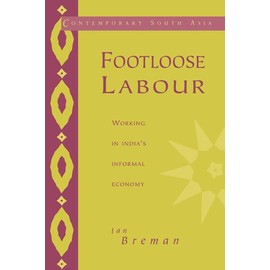 Footloose Labour: Working in India's Informal Economy: 2