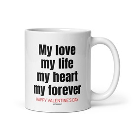 Gifts For Her For Valentines Day, My love life heart forever, White Coffee Mugs Tea Cup, Valentine present idea for him, wife, husband, girlfriend, boyfriend, couple, lovers, fiancee, fiance - C321_1