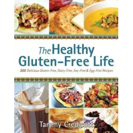 The Healthy Gluten-Free Life: 200 Delicious Gluten-Free, Dairy-Free, Soy- - GOOD