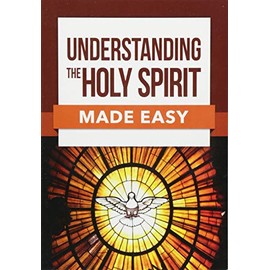 Understanding the Holy Spirit Made Easy