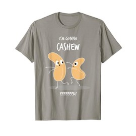 I'm Gonna Cashew Funny Cashew Nuts Cute Pun T Shirt T-Shirt