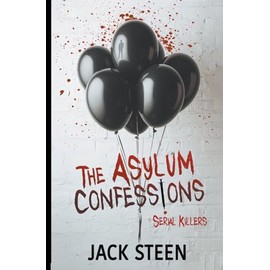 The Asylum Confessions: Serial Killers (The Asylum Confession Files, Band 7)
