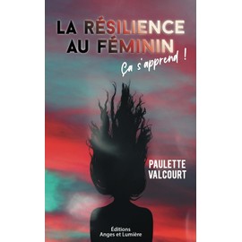 LA RÉSILIENCE AU FÉMININ: Ça s'apprends!