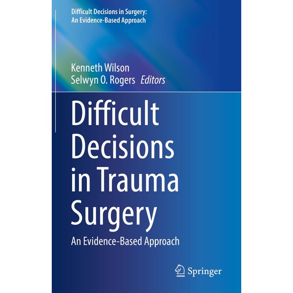 Difficult Decisions in Trauma Surgery: An Evidence-Based Approach (Difficult Decisions