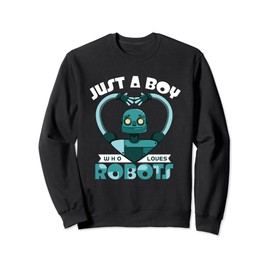 Just A Boy Who Loves Robots Sweatshirt