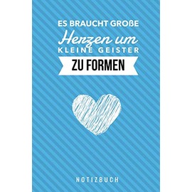 ES BRAUCHT GROSSE HERZEN UM KLEINE GEISTER ZU FORMEN NOTIZBUCH: A5 Notizbuch blanko als Geschenk für Lehrer | Danke Abschiedsgeschenk | ... | Lehramt Studenten| Referendare | Dozenten