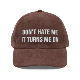 Don't Hate Me It Turns Me On Hat (Embroidered Vintage Corduroy Cap) Brown
