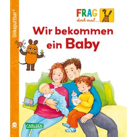 Unkaputtbar: Frag doch mal die Maus: Wir bekommen ein Baby: Ein Sachbuch für Kinder ab 2 Jahren