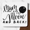 Mum I Love You To The Moon And Back Coaster