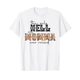 The Only Hell My Momma Ever raised Gift For Women T-Shirt