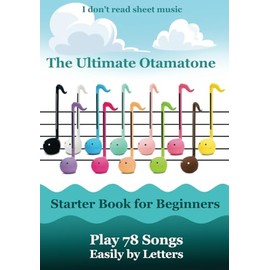 The Ultimate Otamatone Starter Book for Beginners - Play 78 Songs Easily by Letters: I don't read sheet music