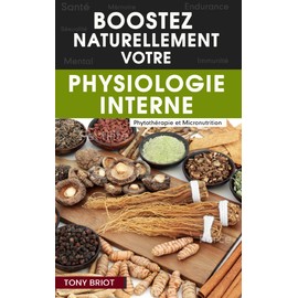  Boostez naturellement votre physiologie interne: Phytothrapie et micronutrition (French Edition)