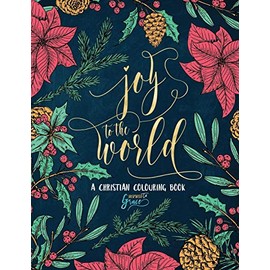 A Christian Colouring Book: Joy to the World: A Christmas Coloring Book for Adults & Teens (Bible Verse Coloring)