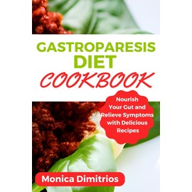  Gastroparesis Diet Cookbook: Nourish Your Gut and Relieve Symptoms with Delicious Recipes