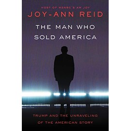 The Man Who Sold America: Trump and the Unraveling of the American Story