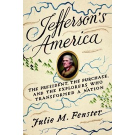 Jefferson's America: The President, the Purchase, and the Explorers Who Transfo