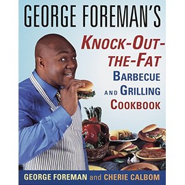 George Foreman's Knock-Out-the-Fat Barbecue and Grilling Cookbook